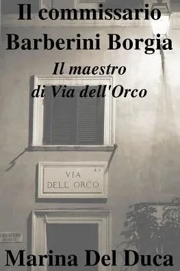 Il commissario Barberini Borgia Il maestro di Via dell'Orco (Italian Edition)