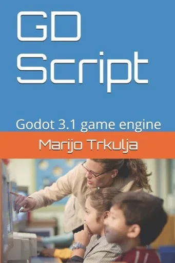 GD Script: Godot 3.1 game engine (Mastering GODOT game engine and GD SCRIPT for making video games)