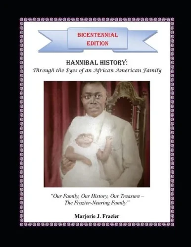 Hannibal History: Through the Eyes of An African American Family: "Our Family, Our History, Our Treasure - The Frazier-Nearing Family"