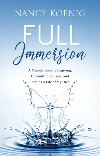 Full Immersion: A Memoir about Caregiving, Unconditional Love, and Finding a Life of My Own