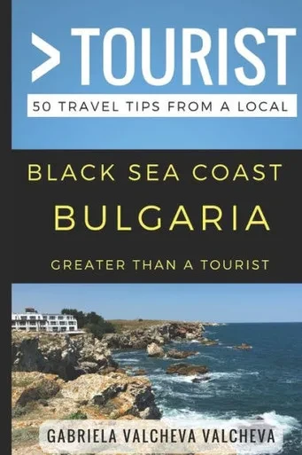 Greater Than a Tourist- Black Sea Coast Bulgaria: 50 Travel Tips from a Local (Greater Than a Tourist Bulgaria)
