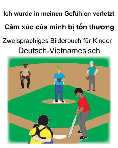 Deutsch-Vietnamesisch Ich wurde in meinen Gefühlen verletzt/C?m xúc c?a mình b? t?n thuong Zweisprachiges Bilderbuch für Kinder (German Edition)
