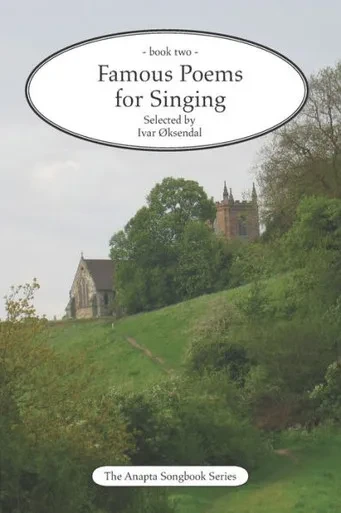 Famous Poems for Singing - book two: by Ivar Øksendal - The Anapta Songbook Series
