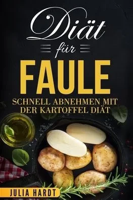 Diät für Faule: Abnehmen mit der Kartoffel Diät (German Edition)