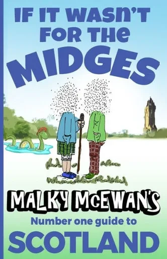 If it Wasn't for the Midges: Malky McEwan's Number One Guide to SCOTLAND