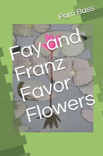 Fay and Franz Favor Flowers (A-Z Adventures)