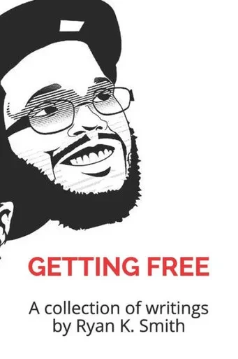 Getting Free: a collection of writings by Ryan K. Smith