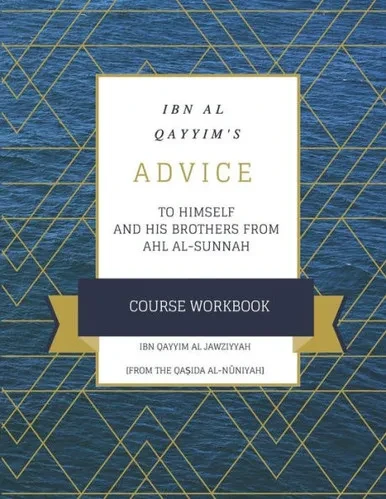 Ibn al Qayyims Advice To Himself & His Brothers From Ahl al-Sunnah [Course Workbook]