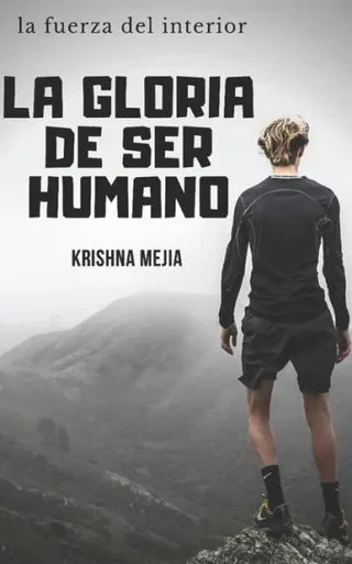 la gloria de ser , humano: la fuerza del interior (Spanish Edition)