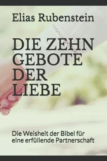 DIE ZEHN GEBOTE DER LIEBE: Die Weisheit der Bibel für eine erfüllende Partnerschaft (German Edition)