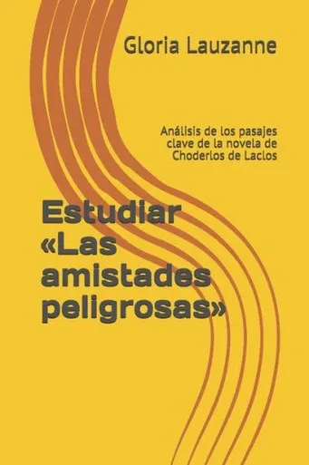 Estudiar «Las amistades peligrosas»: Análisis de los pasajes clave de la novela de Choderlos de Laclos (Spanish Edition)