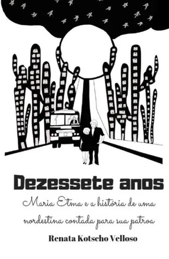 Dezessete anos: Maria Etma e a história de uma nordestina contada para sua patroa. (Portuguese Edition)