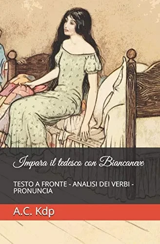 Impara il tedesco con Biancaneve: TESTO A FRONTE - ANALISI DEI VERBI - PRONUNCIA (Impara Il Tedesco Con Le Favole) (Italian Edition)