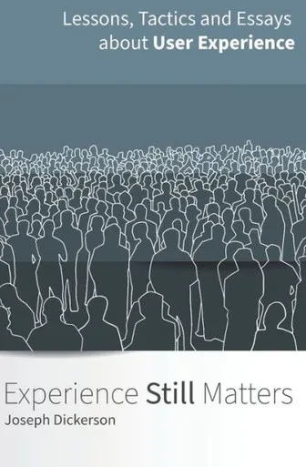 Experience (Still) Matters: More Essays and Lessons in User Experience Design