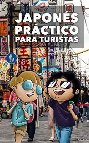 JAPONÉS PRÁCTICO PARA TURISTAS: Lo más básico, justo y funcional para hablar japonés (Spanish Edition)