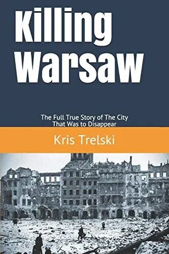 Killing Warsaw: The Full True Story of The City That Was to Disappear