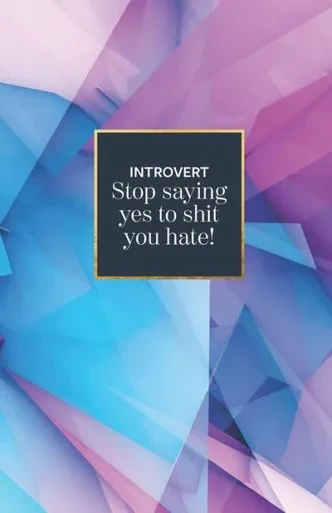 Introvert stop saying yes to shit you hate