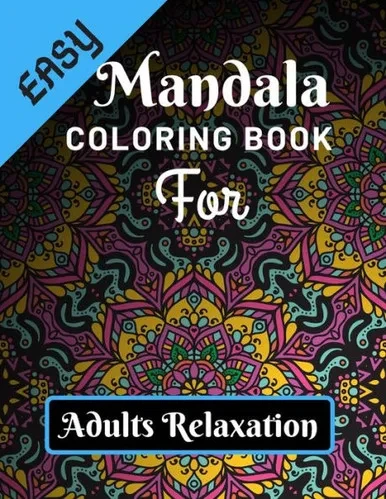 Easy Mandala Coloring Book for Adults Relaxation: Various Mandalas Designs Filled for Stress Relief, Meditation, Happiness and Relaxation - Lovely ... 11) (Mandalas Coloring Page Gift for Adults)
