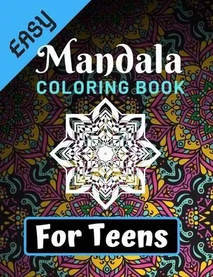 Easy Mandala Coloring Books for Teens: Various Mandalas Designs Filled for Stress Relief, Meditation, Happiness and Relaxation - Lovely Coloring Book ... 11) (Mandalas Coloring Page Gift For Teens)