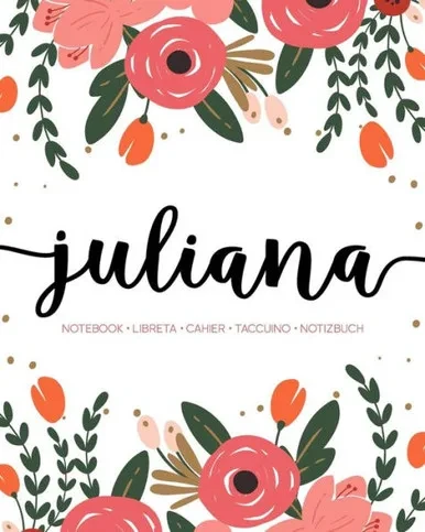 Juliana: Notebook | Libreta | Cahier | Taccuino | Notizbuch: 110 pages paginas seiten pagine: Modern Florals First Name Notebook in Coral, Pink & Orange on White ACH431c
