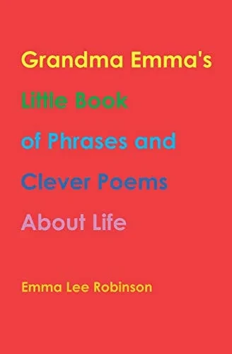 Grandma Emma's Little Book of Phrases and Clever Poems About Life