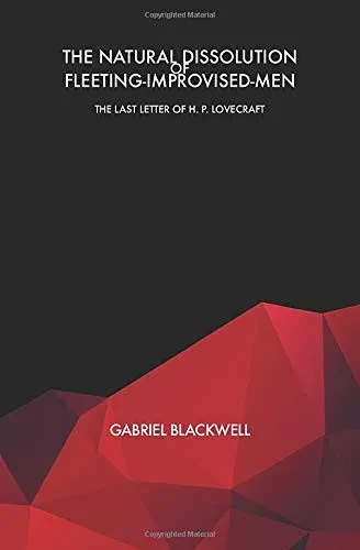 The Natural Dissolution of Fleeting-Improvised-Men: The Last Letter of H. P. Lovecraft