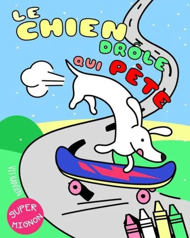 Le chien drôle qui pète: Un livre de coloriage décalé pour enfants et adultes. Qui c'est qui aime les pets de chiens? (Super Mignon) (French Edition)