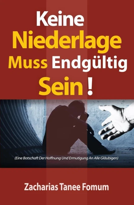 Keine Niederlage Muss Endgültig Sein!: Eine Botschaft Der Hoffnung Und Ermutigung An Alle Gläubigen (German Edition)