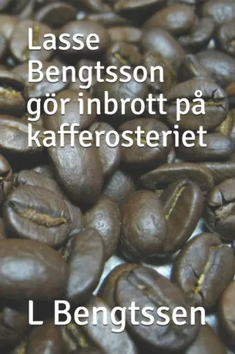 Lasse Bengtsson gör inbrott på kafferosteriet (Swedish Edition)