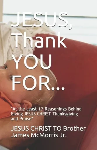 JESUS, Thank YOU FOR...: "At the Least 17 Reasonings Behind Giving JESUS CHRIST Thanksgiving and Praise"