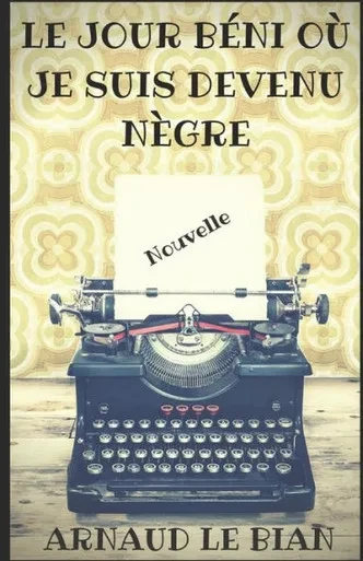 Le jour béni où je suis devenu nègre: Nouvelle (French Edition)