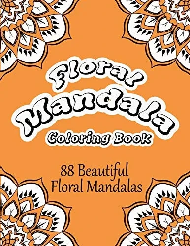 Floral Mandala Coloring Book: 88 Beautiful Floral Mandalas Coloring Book For Adults. Anti-Stress Mandala Floral Designs