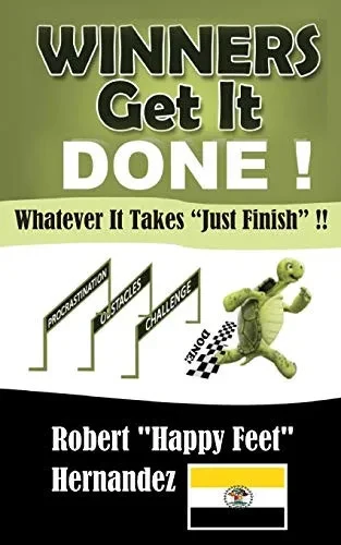 Winners Get It Done!!: Whatever It Takes “Just Finish” !!