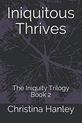 Iniquitous Thrives: The Iniquity Trilogy Book 2