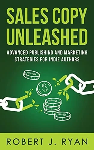 Sales Copy Unleashed: Advanced Publishing and Marketing Strategies for Indie Authors (Self-publishing Guide)