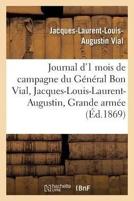 Journal d'un mois de campagne du général Bon Vial, Jacques-Louis-Laurent-Augustin, à la Grande armée (Sciences Sociales) (French Edition)