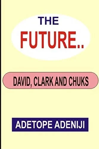 The Future: David, Clark and Chuks