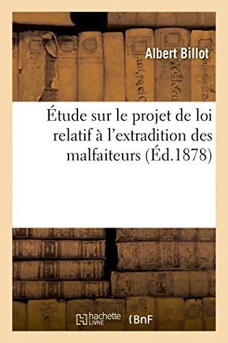 Étude sur le projet de loi relatif à l'extradition des malfaiteurs (French Edition)