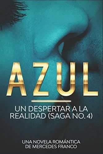 Azul. Un Despertar a La Realidad Saga No. 4: Una Novela Romántica de Mercedes Franco (Spanish Edition)