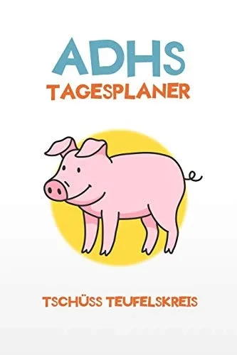 ADHS Tagesplaner - Tschüss Teufelskreis: Aufgaben und Pläne aufschreiben und am gleichen Tag erledigen, einfacher Leben mit ADHS / ADS (German Edition)