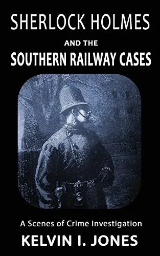 SHERLOCK HOLMES AND THE SOUTHERN RAILWAY CASES