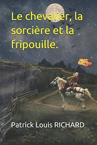 Le chevalier, la sorcière et la fripouille. (French Edition)
