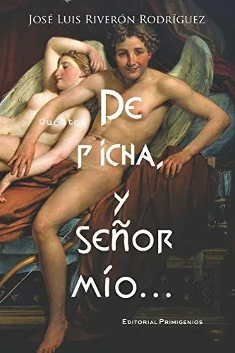 De picha, y señor mío…: Cuentos Editorial Primigenios (Spanish Edition)
