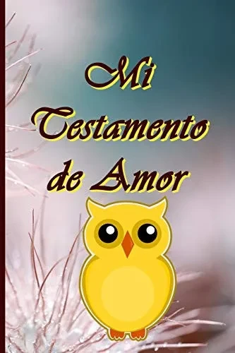 Mi Testamento de Amor: ¿Dónde se guarda mi testamento de amor? ¡Aquí en este libro! Para usted mis hijos, mis nietos, mis primos, mis amigos, mis ... y a personas que no conozco… (French Edition)