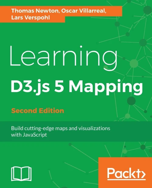 Learning D3.js 5 Mapping - Second Edition: Build cutting-edge maps and visualizations with JavaScript