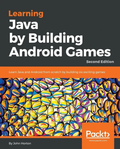 Learning Java by Building Android Games: Learn Java and Android from scratch by building six exciting games, 2nd Edition