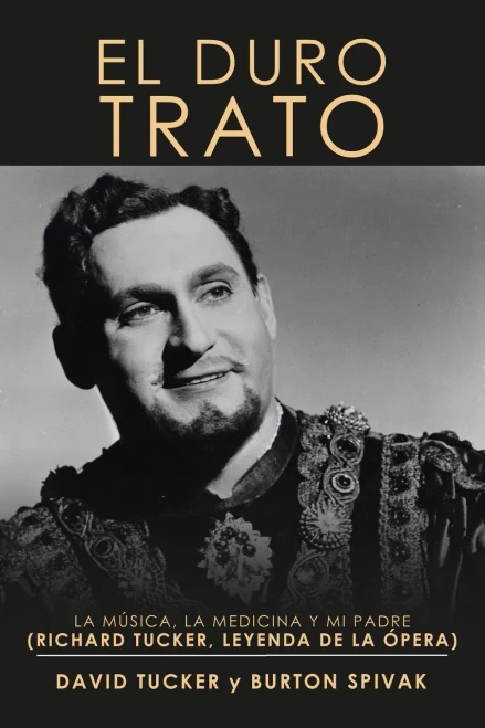 El Duro Trato: La Música, La Medicina Y Mi Padre (Richard Tucker, Leyenda De La Ópera) (Spanish Edition)