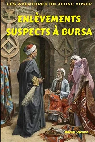 Les aventures du jeune Yusuf: Enlèvements suspects à Bursa (French Edition)
