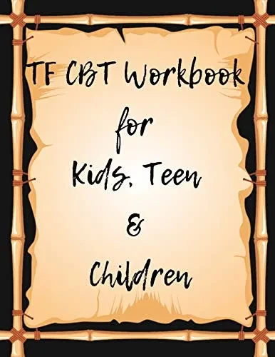 TF CBT Workbook for Kids, Teen and Children: Your Guide to Free From Frightening, Obsessive or Compulsive Behavior, Help Children Overcome Anxiety, ... the World, Build Self-Esteem, Find Balance