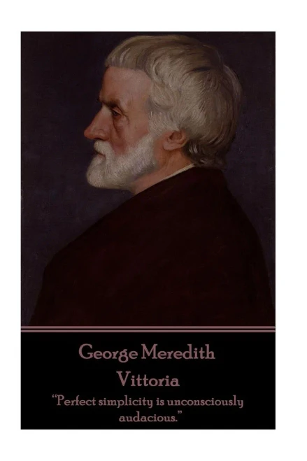 George Meredith - Vittoria: Perfect simplicity is unconsciously audacious. 